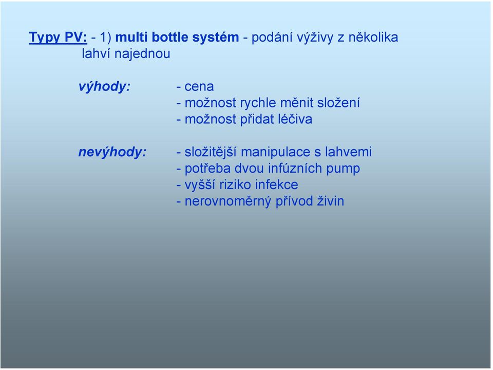 možnost přidat léčiva -složitější manipulace s lahvemi - potřeba