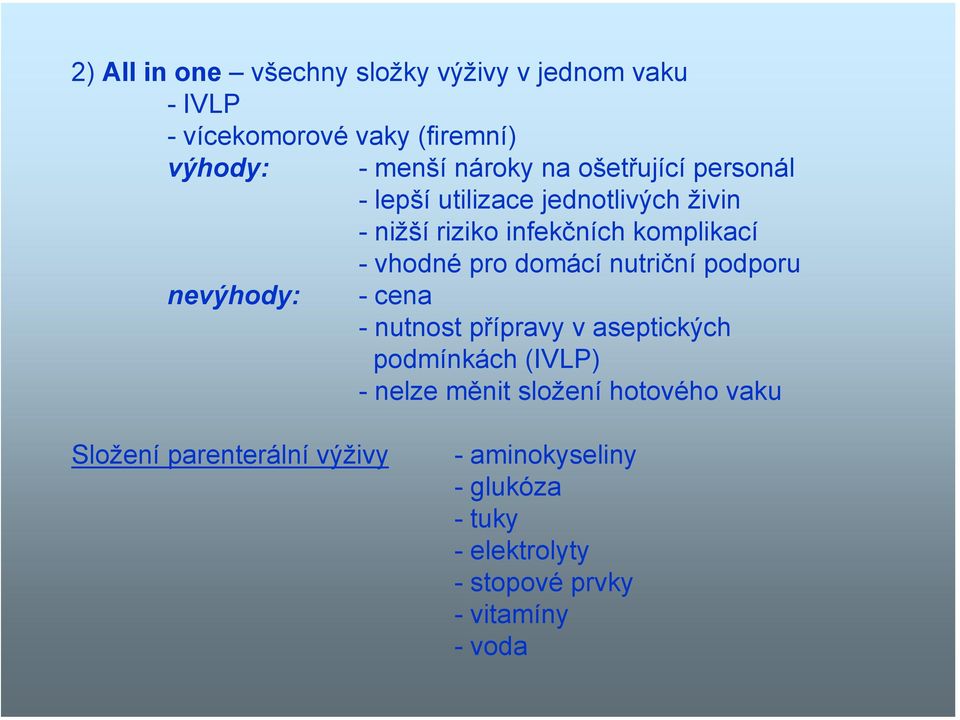 nutriční podporu nevýhody: - cena - nutnost přípravy v aseptických podmínkách (IVLP) - nelze měnit složení