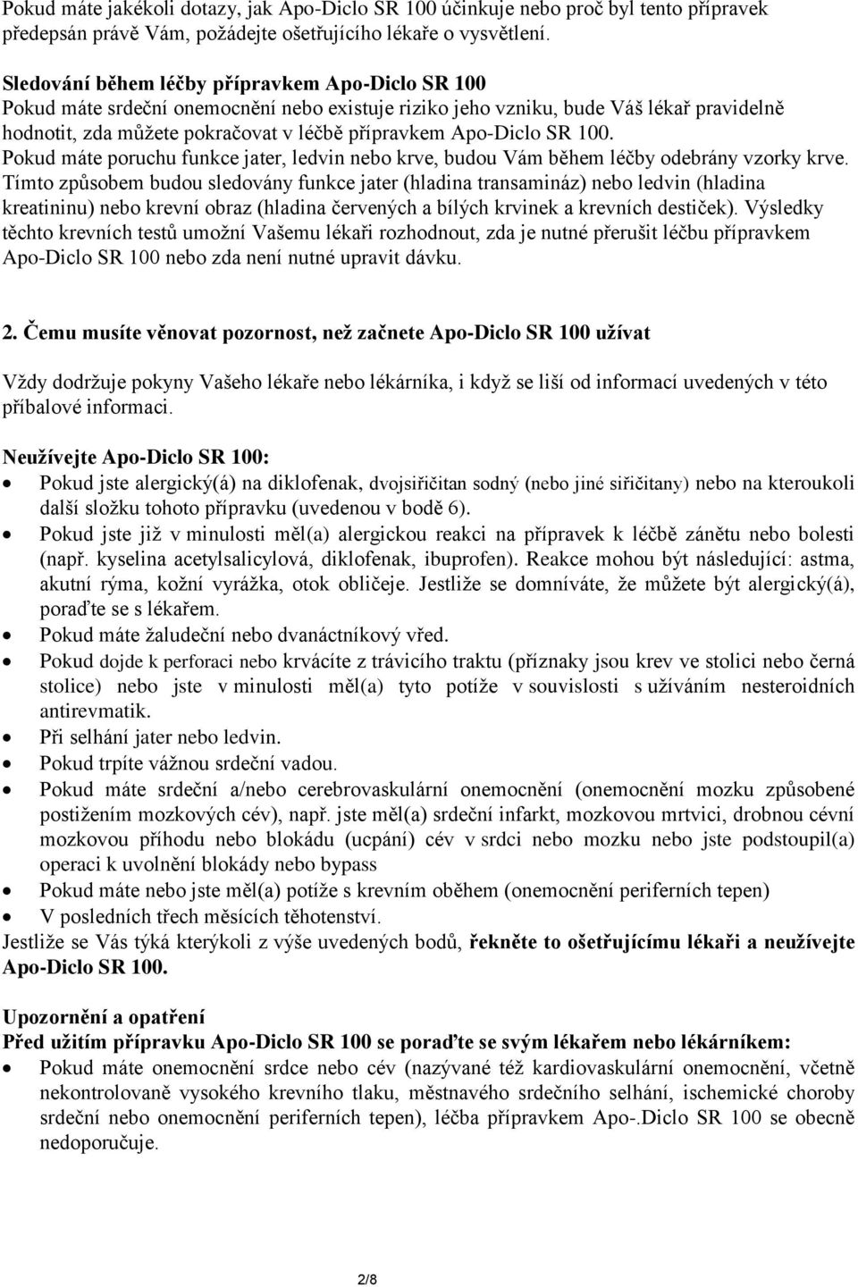 Apo-Diclo SR 100. Pokud máte poruchu funkce jater, ledvin nebo krve, budou Vám během léčby odebrány vzorky krve.