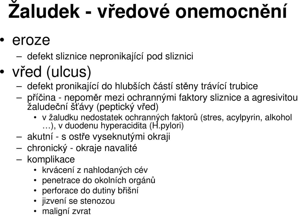 ochranných faktorů (stres, acylpyrin, alkohol ), v duodenu hyperacidita (H.