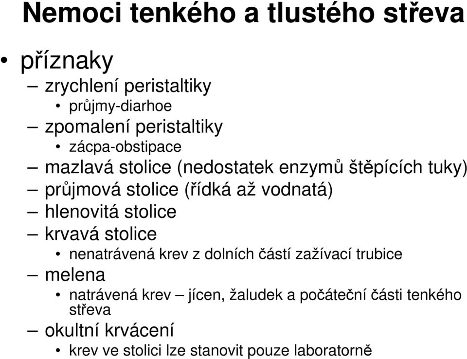 hlenovitá stolice krvavá stolice nenatrávená krev z dolních částí zažívací trubice melena natrávená krev