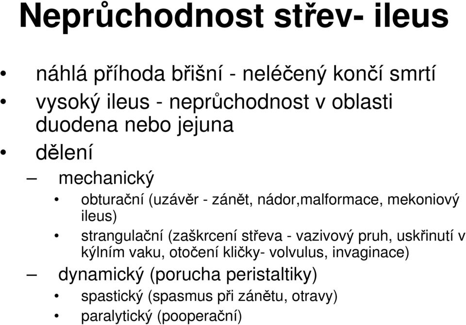 ileus) strangulační (zaškrcení střeva - vazivový pruh, uskřinutí v kýlním vaku, otočení kličky-