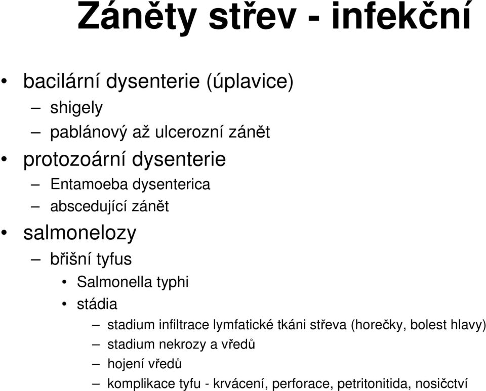 Salmonella typhi stádia stadium infiltrace lymfatické tkáni střeva (horečky, bolest hlavy)