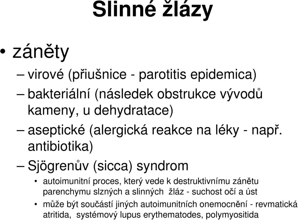 antibiotika) Sjögrenův (sicca) syndrom autoimunitní proces, který vede k destruktivnímu zánětu parenchymu