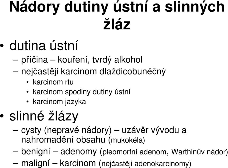 jazyka slinné žlázy cysty (nepravé nádory) uzávěr vývodu a nahromadění obsahu (mukokéla)