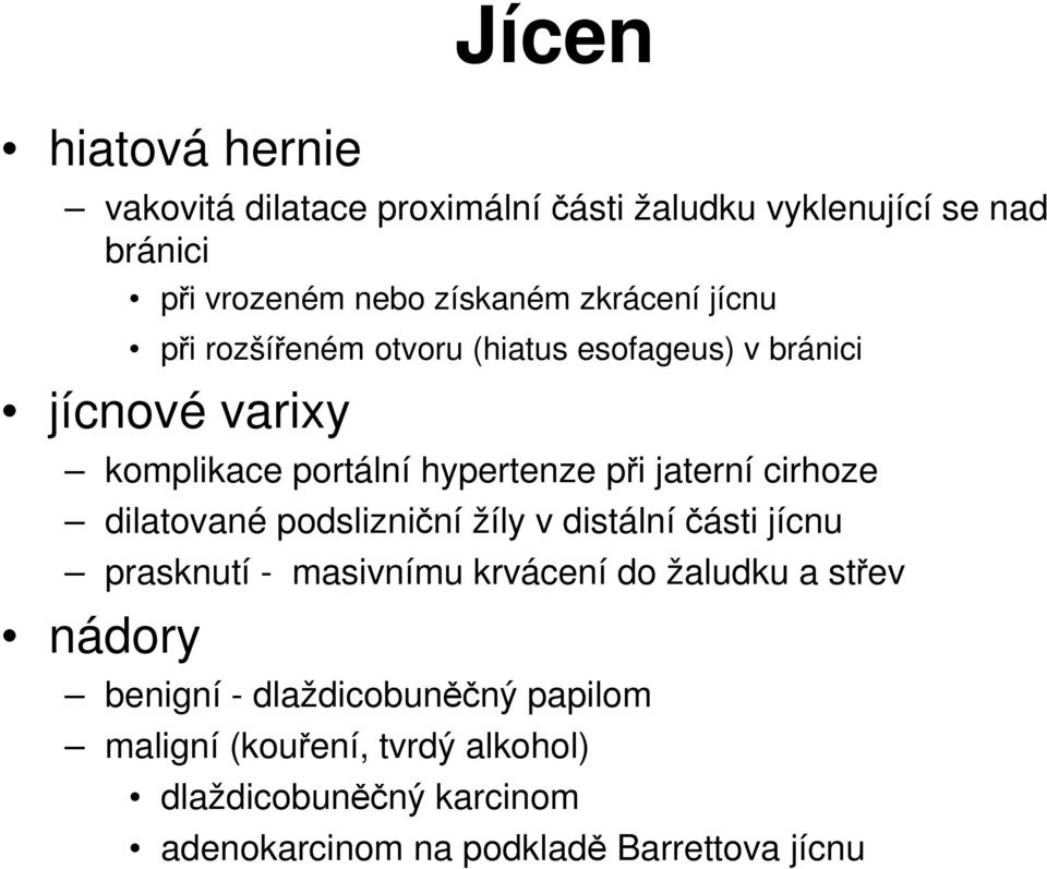 cirhoze dilatované podslizniční žíly v distální části jícnu prasknutí - masivnímu krvácení do žaludku a střev nádory