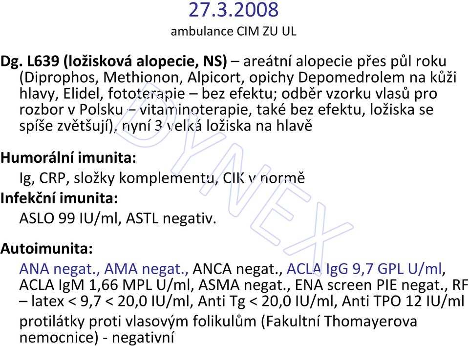 vlasů pro rozbor v Polsku vitaminoterapie, také bez efektu, ložiska se spíše zvětšují), nyní 3 velká ložiska na hlavě Humorální imunita: Ig, CRP, složky komplementu, CIK v normě