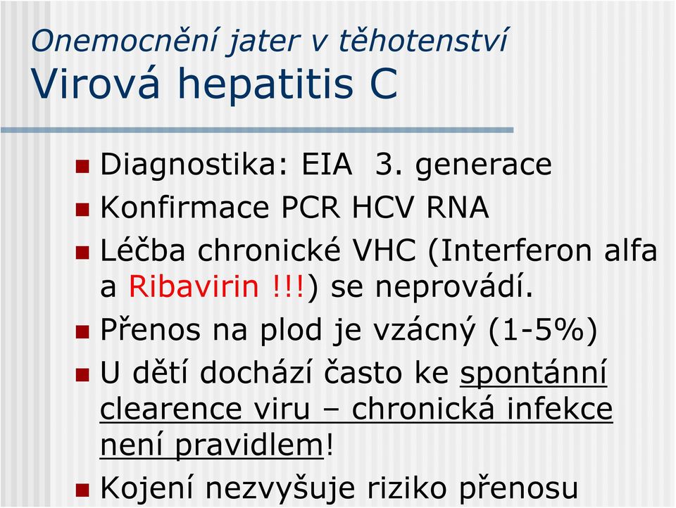Ribavirin!!!) se neprovádí.