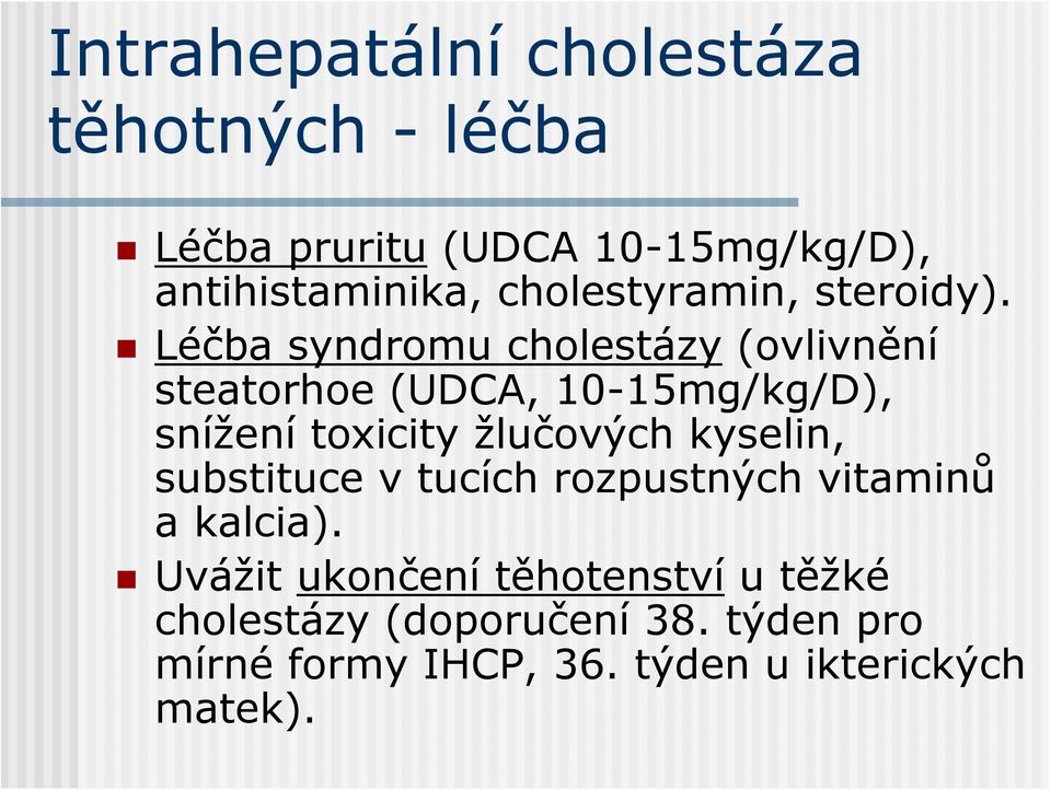 Léčba syndromu cholestázy (ovlivnění steatorhoe (UDCA, 10-15mg/kg/D), snížení toxicity žlučových