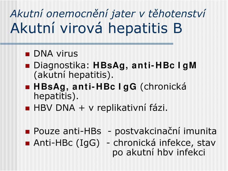 HBsAg, anti-hbc IgG (chronická hepatitis). HBV DNA + v replikativní fázi.