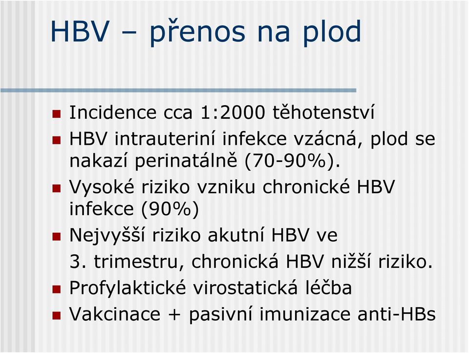 Vysoké riziko vzniku chronické HBV infekce (90%) Nejvyšší riziko akutní HBV ve