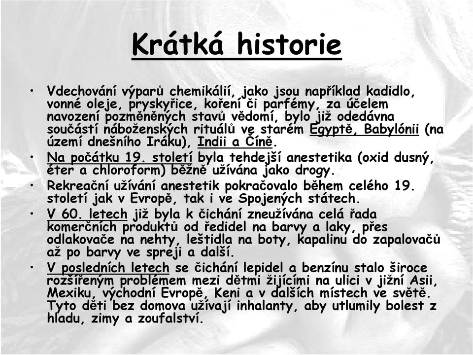 Rekreační užívání anestetik pokračovalo během celého 19. století jak v Evropě, tak i ve Spojených státech. V 60.