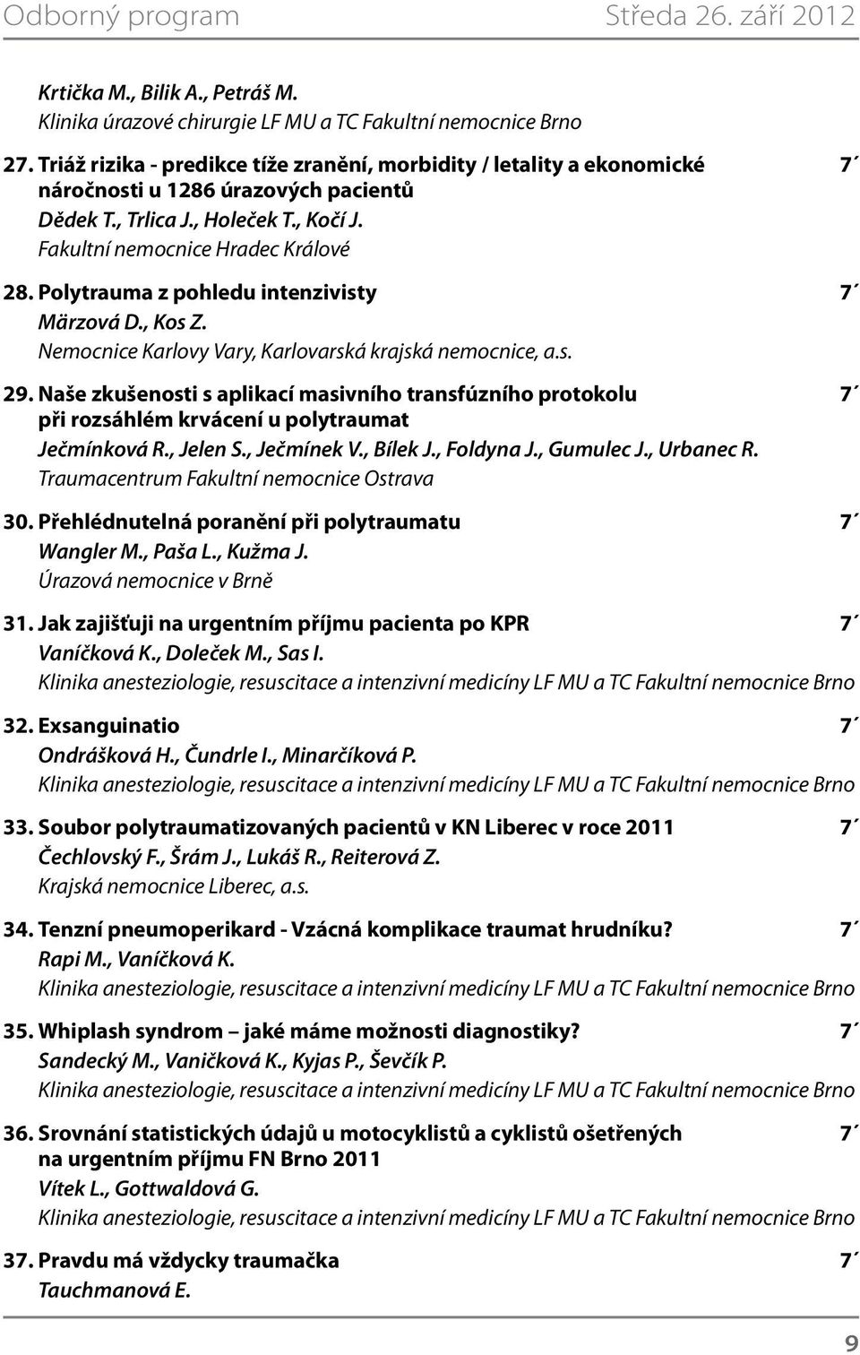 Polytrauma z pohledu intenzivisty 7 Märzová D., Kos Z. Nemocnice Karlovy Vary, Karlovarská krajská nemocnice, a.s. 29.