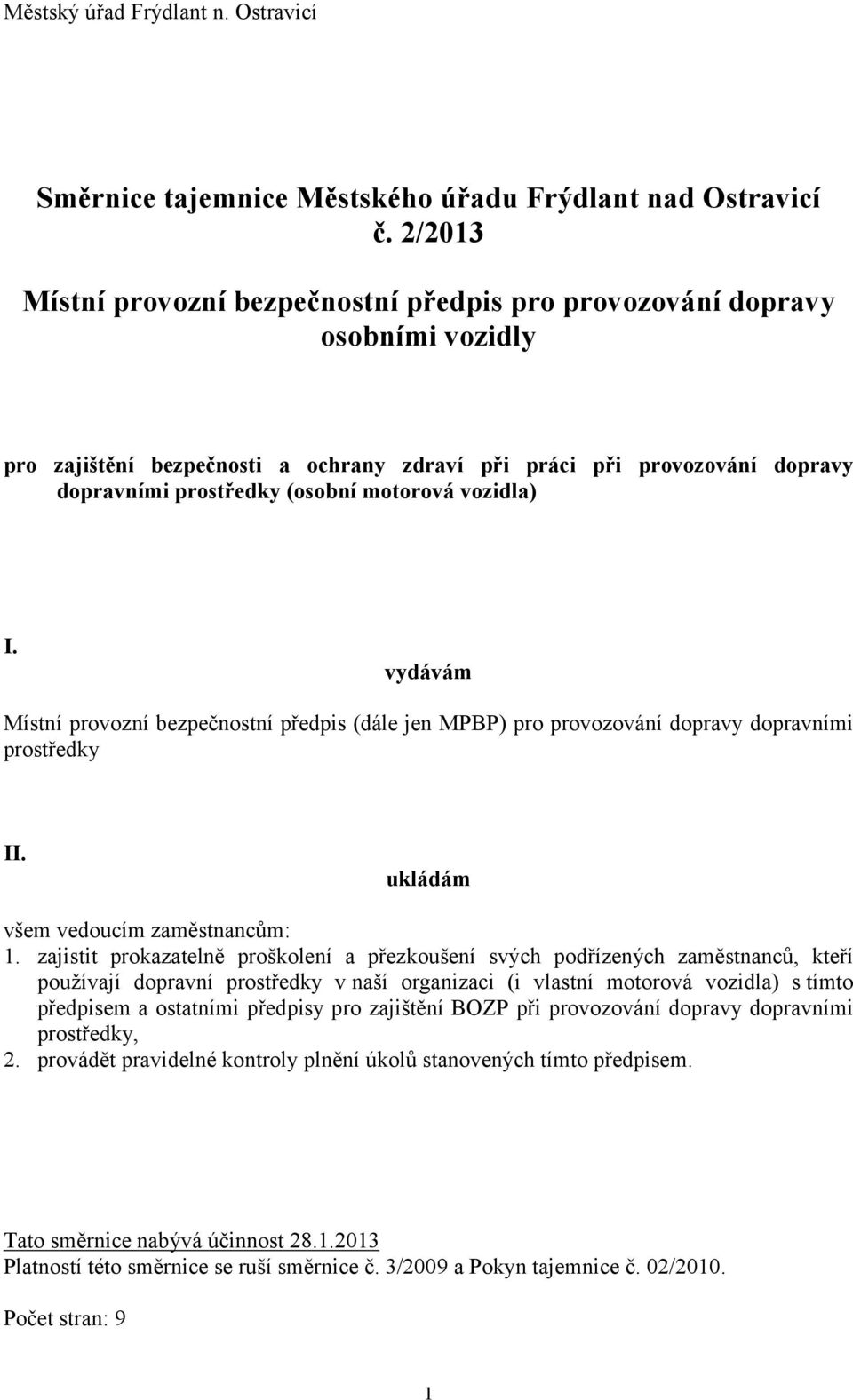 motorová vozidla) I. vydávám Místní provozní bezpečnostní předpis (dále jen MPBP) pro provozování dopravy dopravními prostředky II. ukládám všem vedoucím zaměstnancům: 1.