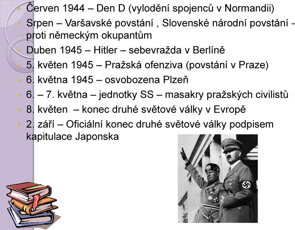 květen 1945 Pražská ofenziva (povstání v Praze) 6. května 1945 osvobozena Plzeň 6. 7.