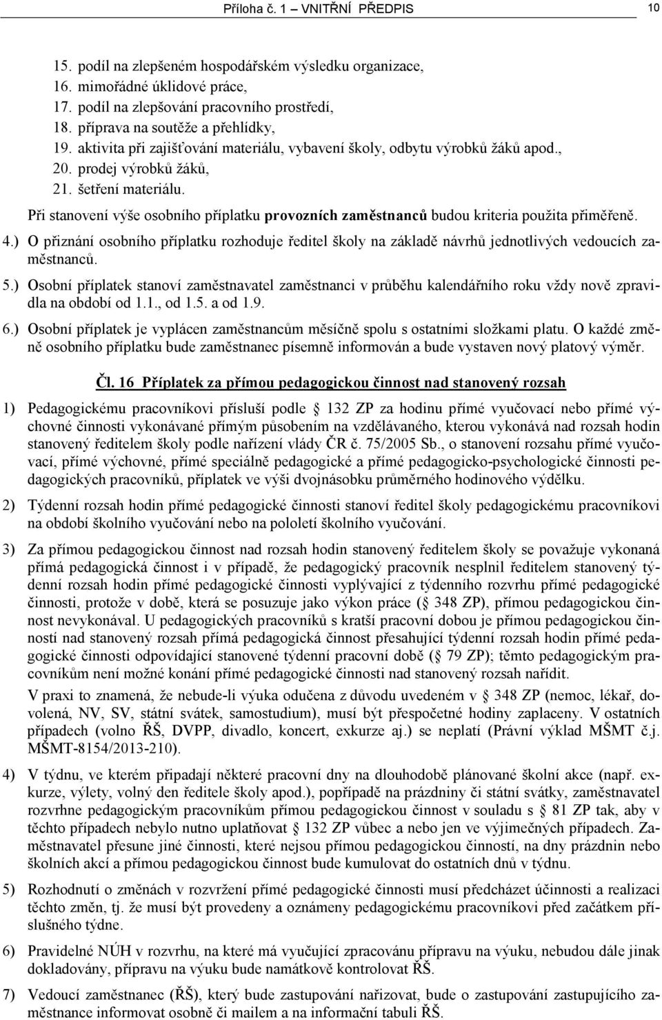 Při stanovení výše osobního příplatku provozních zaměstnanců budou kriteria použita přiměřeně. 4.