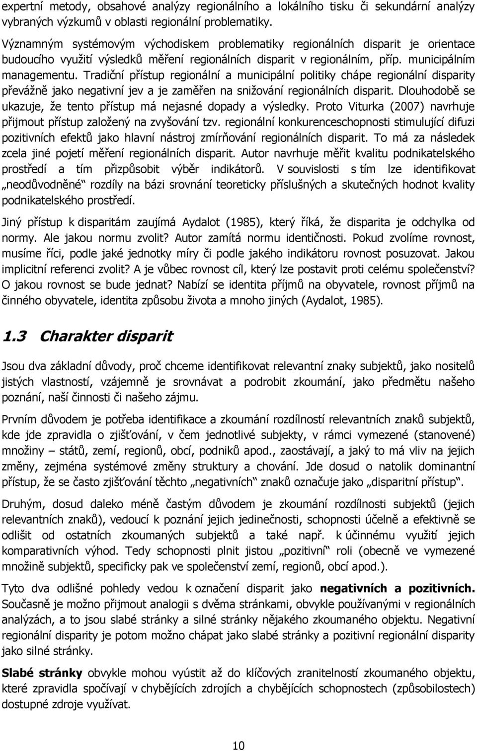 Tradiční přístup regionální a municipální politiky chápe regionální disparity převáţně jako negativní jev a je zaměřen na sniţování regionálních disparit.