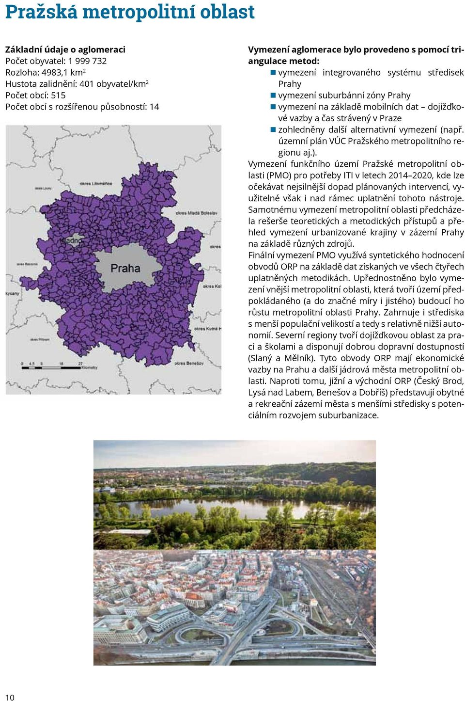strávený v Praze zohledněny další alternativní vymezení (např. územní plán VÚC Pražského metropolitního regionu aj.).