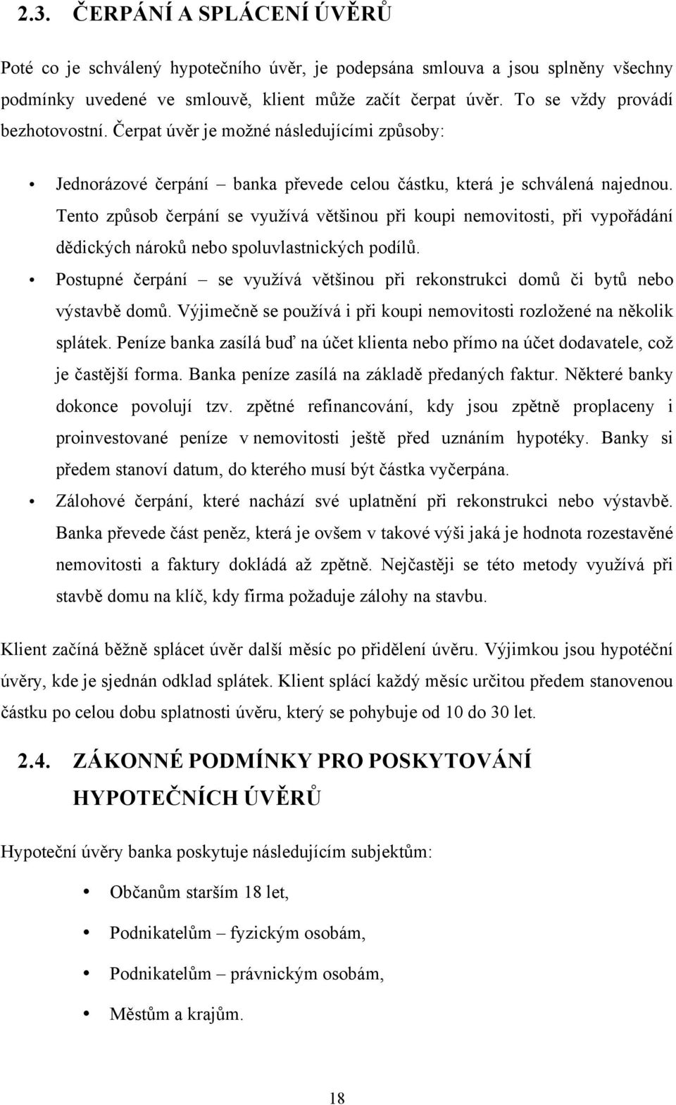 Tento způsob čerpání se využívá většinou při koupi nemovitosti, při vypořádání dědických nároků nebo spoluvlastnických podílů.