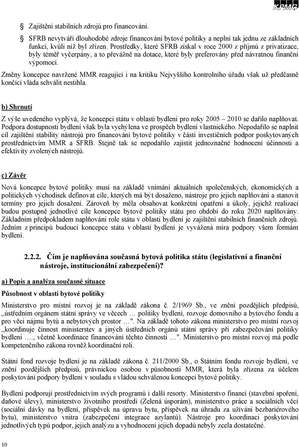 Změny koncepce navržené MMR reagující i na kritiku Nejvyššího kontrolního úřadu však už předčasně končící vláda schválit nestihla.