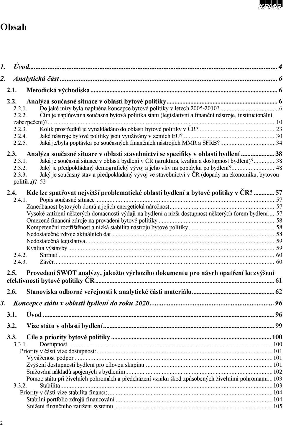 Kolik prostředků je vynakládáno do oblasti bytové politiky v ČR?...23 2.2.4. Jaké nástroje bytové politiky jsou využívány v zemích EU?...30 2.2.5.