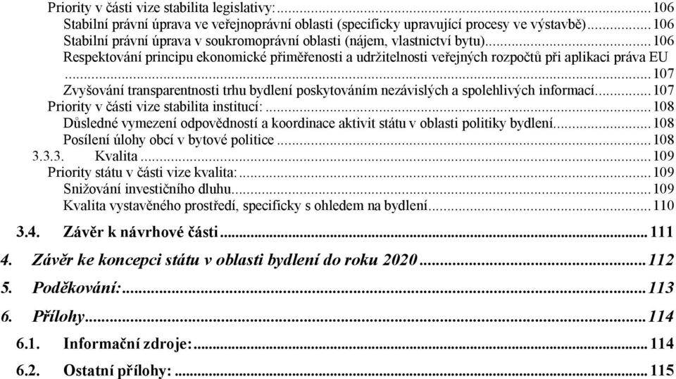 ..107 Zvyšování transparentnosti trhu bydlení poskytováním nezávislých a spolehlivých informací...107 Priority v části vize stabilita institucí:.