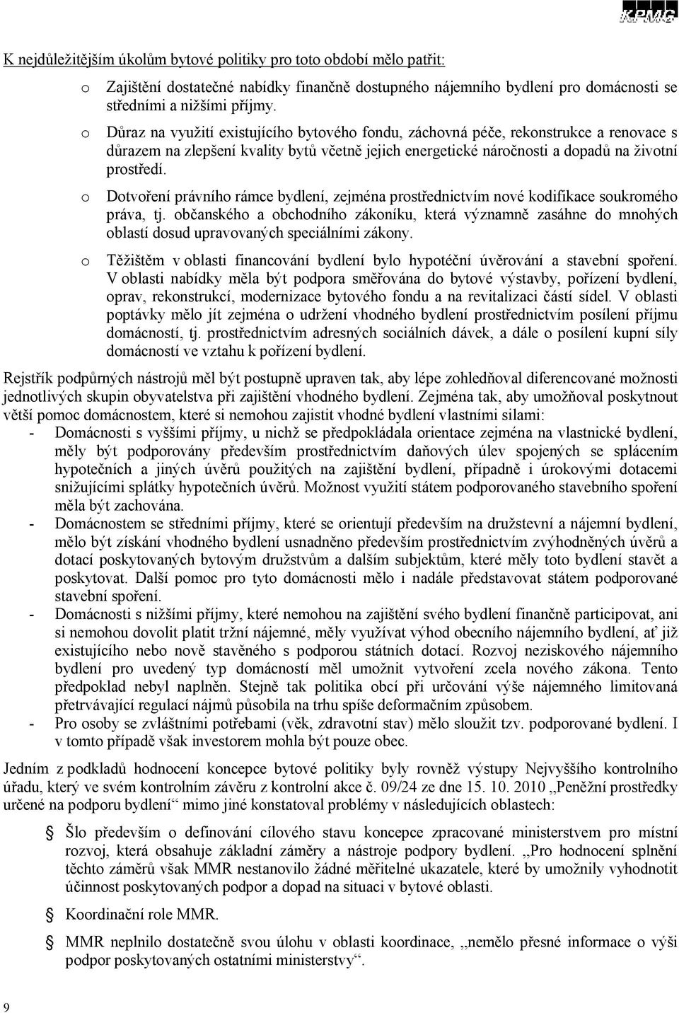 o Dotvoření právního rámce bydlení, zejména prostřednictvím nové kodifikace soukromého práva, tj.