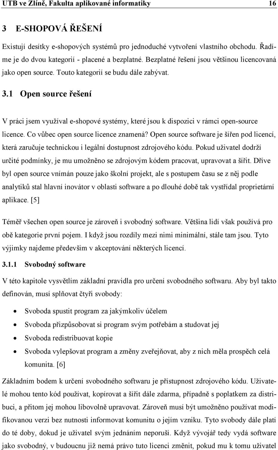 1 Open source řešení V práci jsem využíval e-shopové systémy, které jsou k dispozici v rámci open-source licence. Co vůbec open source licence znamená?