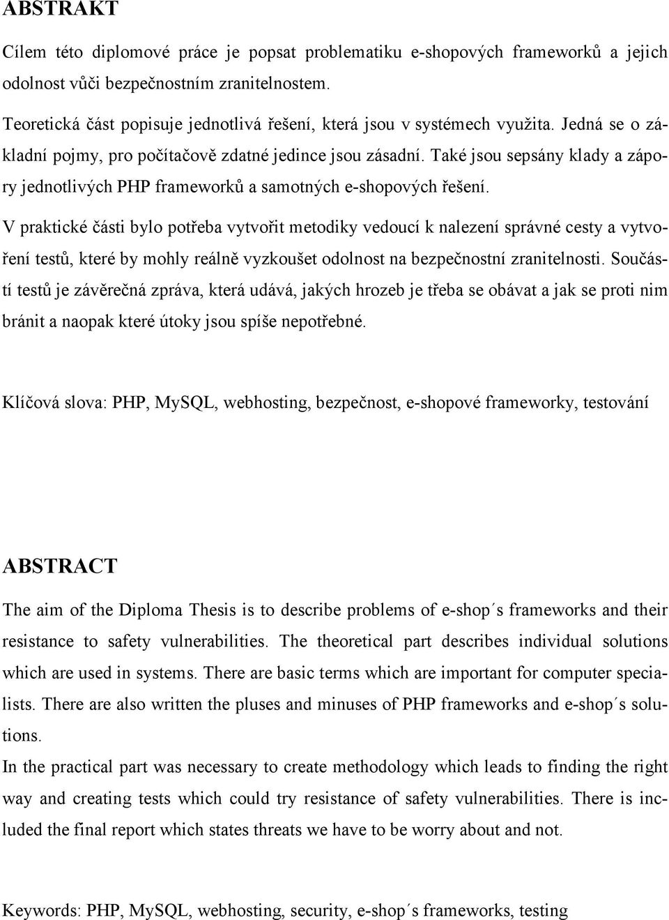 Také jsou sepsány klady a zápory jednotlivých PHP frameworků a samotných e-shopových řešení.