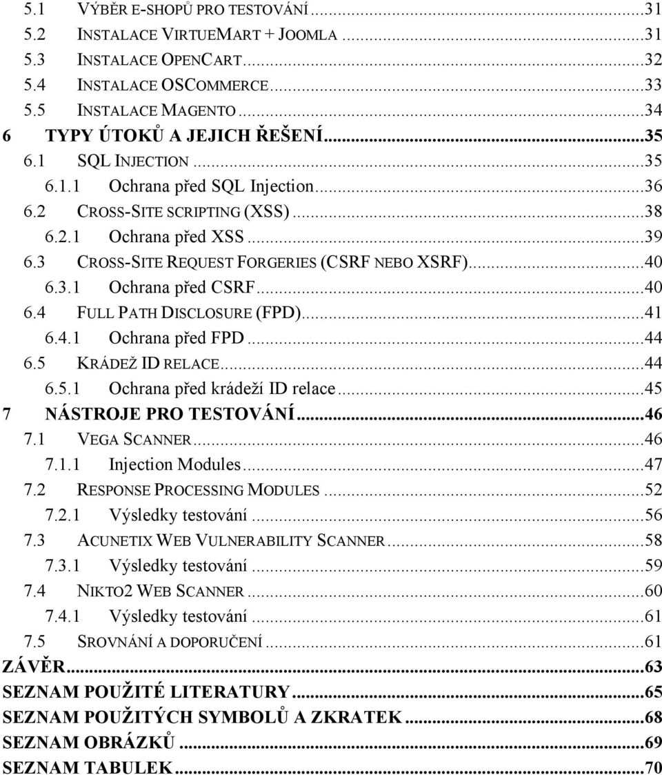 .. 40 6.4 FULL PATH DISCLOSURE (FPD)... 41 6.4.1 Ochrana před FPD... 44 6.5 KRÁDEŽ ID RELACE... 44 6.5.1 Ochrana před krádeží ID relace... 45 7 NÁSTROJE PRO TESTOVÁNÍ... 46 7.1 VEGA SCANNER... 46 7.1.1 Injection Modules.