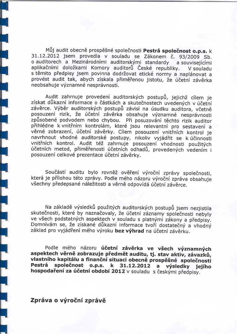 V souladu s t6mito piedpisy jsem povinna dodrzovat etick6 normy a naplsnovat a prov6st audit tak, abych ziskala piimeienou jistotu, 2e rjdetni z vlrka neobsa huje vyiznamn6 nesprdvnosti.