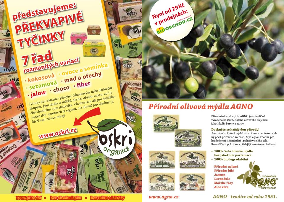 oskri.cz Nyní od 29 Kč v prodejnách: Přírodní olivová mýdla AGNO Přírodní olivová mýdla AGNO jsou tradičně vyráběna ze 100% čistého olivového oleje bez jakýchkoliv barviv a aditiv.