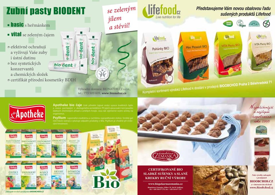 : 773 509 609, www.bionatur.cz Apotheke bio čaje bo_biodent_a5_a.indd 1 30.3.2010 9:36:04 čistě přírodní čajové směsi vysoce kvalitních bylin a ovoce pocházející z ekologického zemědělství.