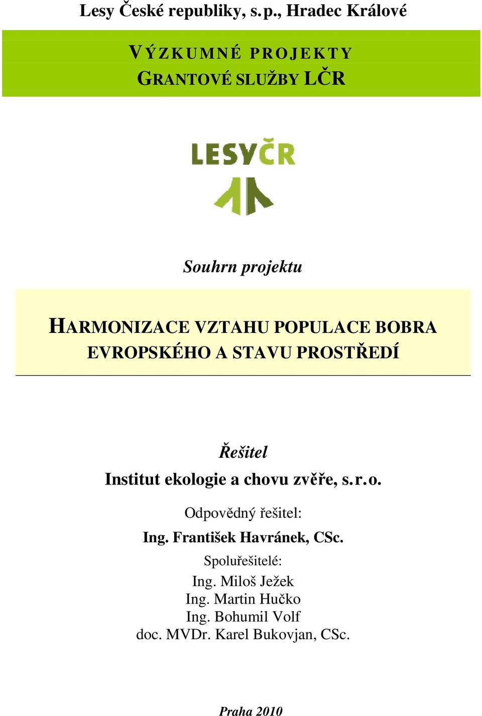 HARMONIZACE VZTAHU POPULACE BOBRA EVROPSKÉHO A STAVU PROSTŘEDÍ Řešitel Institut ekologie a