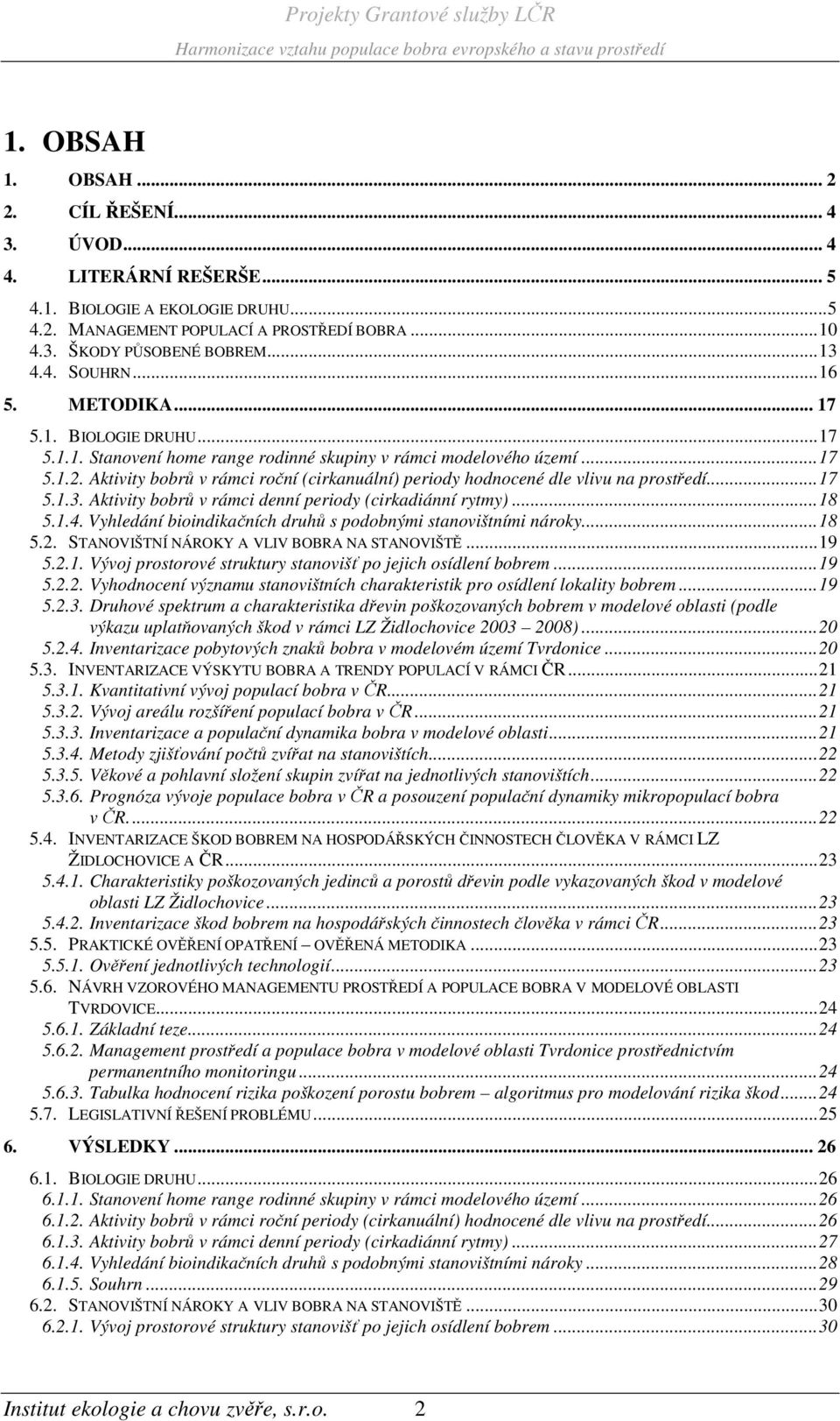 Aktivity bobrů v rámci roční (cirkanuální) periody hodnocené dle vlivu na prostředí... 17 5.1.3. Aktivity bobrů v rámci denní periody (cirkadiánní rytmy)... 18 5.1.4.