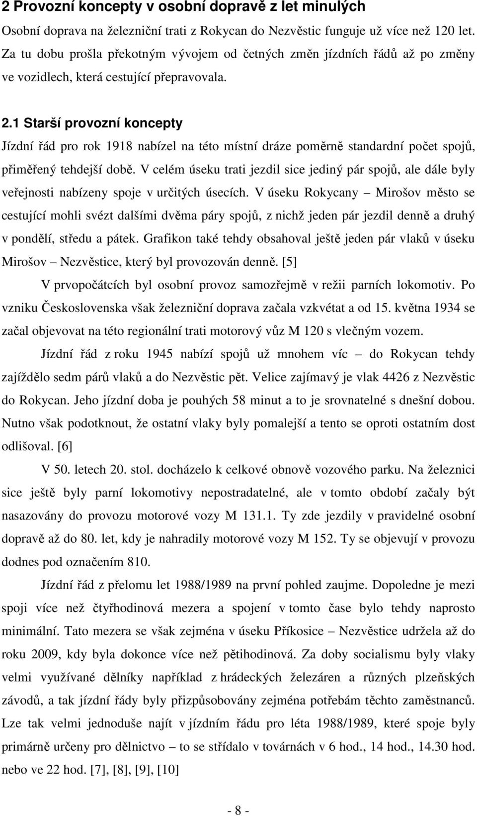 1 Starší provozní koncepty Jízdní řád pro rok 1918 nabízel na této místní dráze poměrně standardní počet spojů, přiměřený tehdejší době.