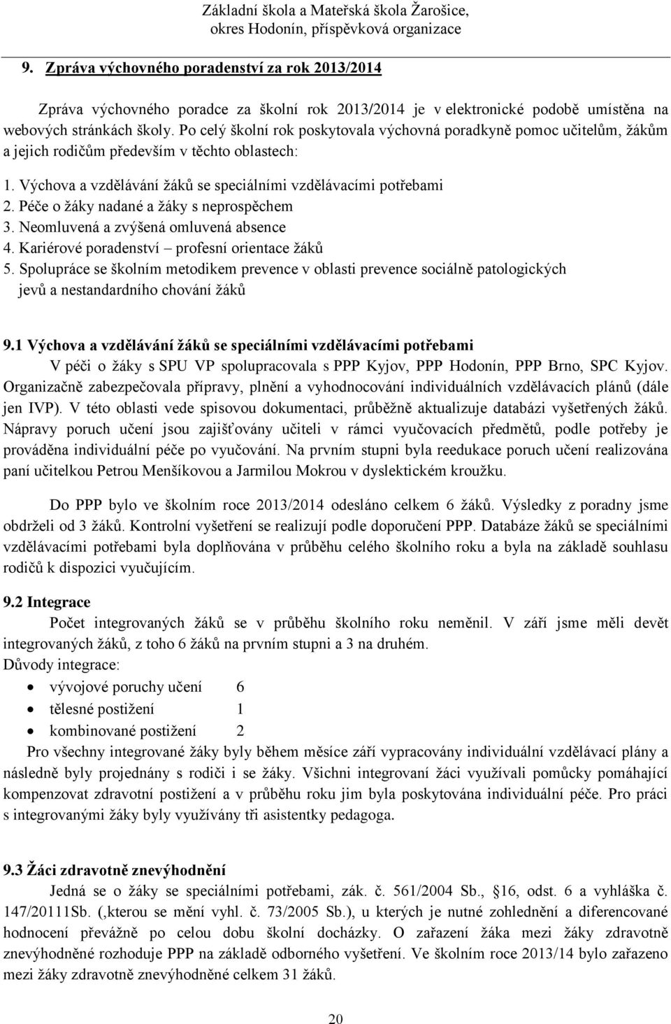 Péče o žáky nadané a žáky s neprospěchem 3. Neomluvená a zvýšená omluvená absence 4. Kariérové poradenství profesní orientace žáků 5.