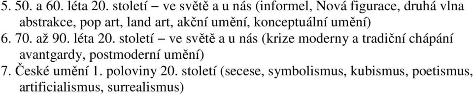 akční umění, konceptuální umění) 6. 70. až 90. léta 20.