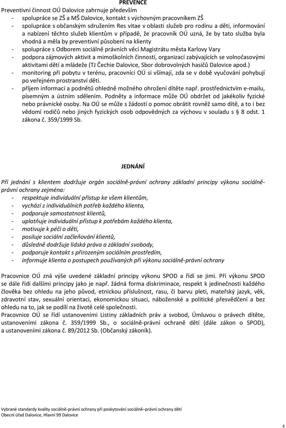 právních věcí Magistrátu města Karlovy Vary - podpora zájmových aktivit a mimoškolních činností, organizací zabývajících se volnočasovými aktivitami dětí a mládeže (TJ Čechie Dalovice, Sbor