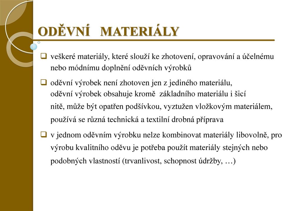 podšívkou, vyztužen vložkovým materiálem, používá se různá technická a textilní drobná příprava v jednom oděvním výrobku nelze