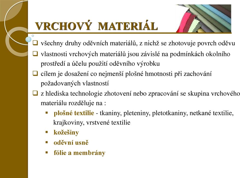 zachování požadovaných vlastností z hlediska technologie zhotovení nebo zpracování se skupina vrchového materiálu rozděluje na