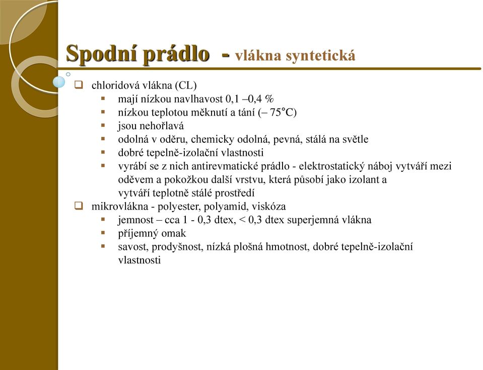 náboj vytváří mezi oděvem a pokožkou další vrstvu, která působí jako izolant a vytváří teplotně stálé prostředí mikrovlákna - polyester, polyamid,