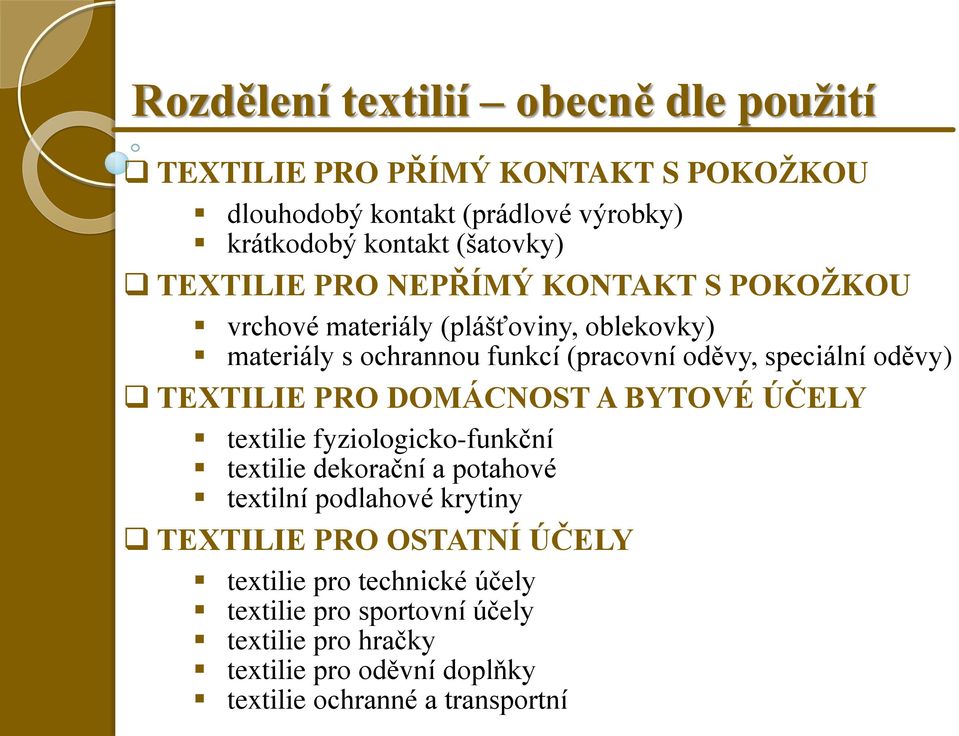 TEXTILIE PRO DOMÁCNOST A BYTOVÉ ÚČELY textilie fyziologicko-funkční textilie dekorační a potahové textilní podlahové krytiny TEXTILIE PRO