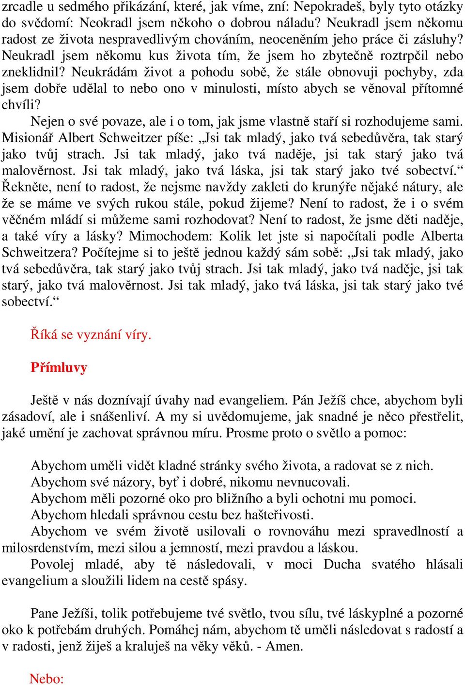 Neukrádám život a pohodu sobě, že stále obnovuji pochyby, zda jsem dobře udělal to nebo ono v minulosti, místo abych se věnoval přítomné chvíli?