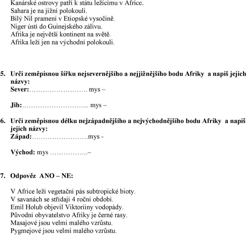 . mys Jih:... mys 6. Urči zeměpisnou délku nejzápadnějšího a nejvýchodnějšího bodu Afriky a napiš jejich názvy: Západ:.mys - Východ: mys.. 7.