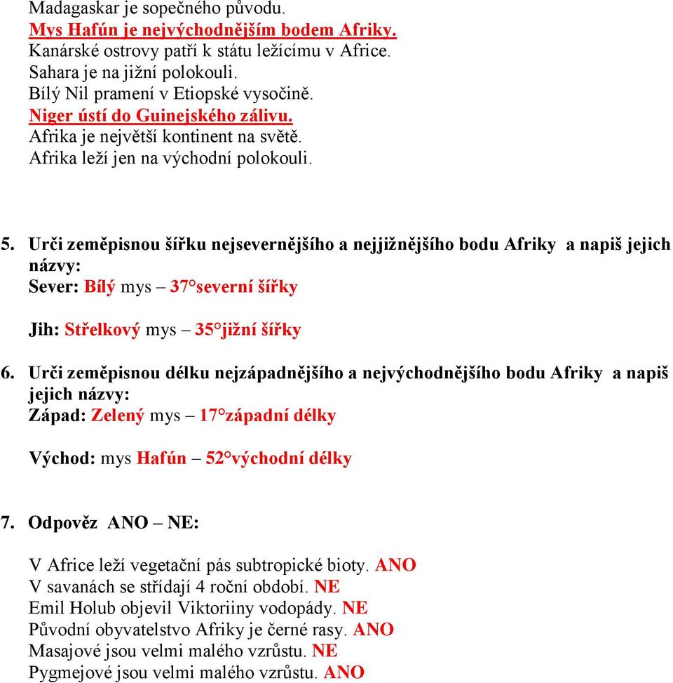 Urči zeměpisnou šířku nejsevernějšího a nejjižnějšího bodu Afriky a napiš jejich názvy: Sever: Bílý mys 37 severní šířky Jih: Střelkový mys 35 jižní šířky 6.