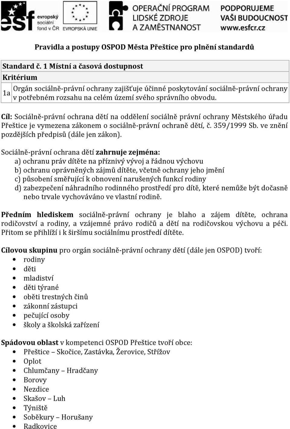 Cíl: Sociálně-právní ochrana dětí na oddělení sociálně právní ochrany Městského úřadu Přeštice je vymezena zákonem o sociálně-právní ochraně dětí, č. 359/1999 Sb.