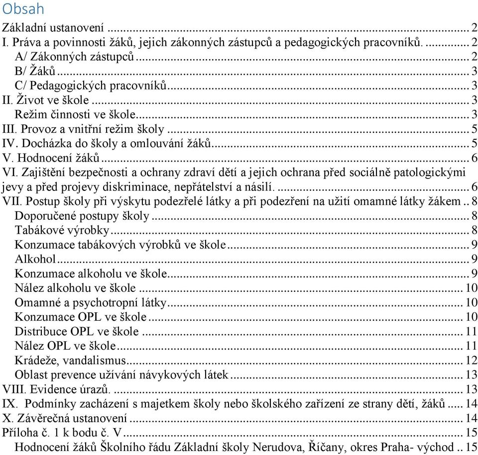 Zajištění bezpečnosti a ochrany zdraví dětí a jejich ochrana před sociálně patologickými jevy a před projevy diskriminace, nepřátelství a násilí.... 6 VII.