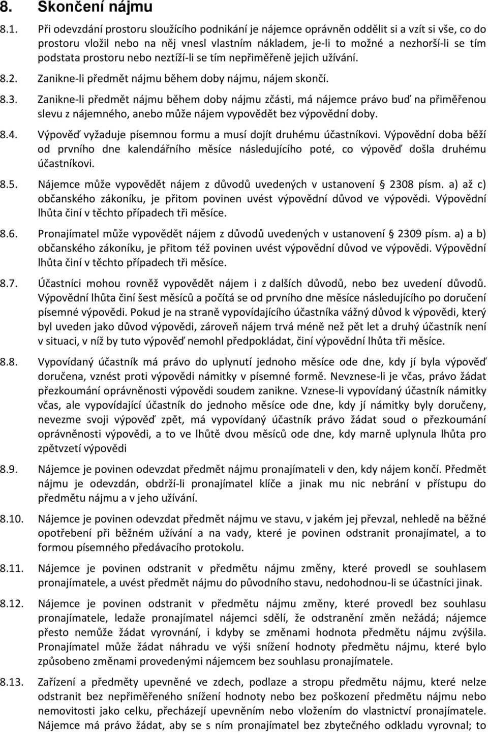 prostoru nebo neztíží-li se tím nepřiměřeně jejich užívání. 8.2. Zanikne-li předmět nájmu během doby nájmu, nájem skončí. 8.3.