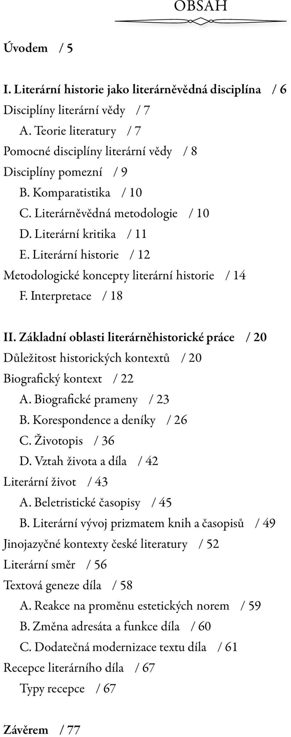 Základní oblasti literárněhistorické práce / 20 Důležitost historických kontextů / 20 Biografický kontext / 22 A. Biografické prameny / 23 B. Korespondence a deníky / 26 C. Životopis / 36 D.